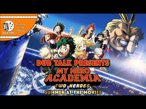 Dub Talk Presents: Summer at the Movies (Season 3) - My Hero Academia: Two Heroes