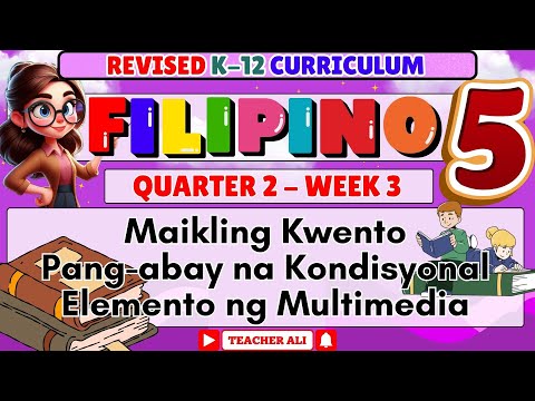 FILIPINO 5 QUARTER 2 WEEK 3 REVISED K-12 MAIKLING KWENTO, PANG-ABAYBNA KONDISYONAL #GRADE5