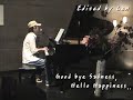 Goodbye Sadness, Hello Happiness? piano, vocal by Len ?