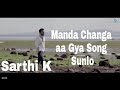 Manda Changa || Sarthi K || (Dekhlo) Latest Punjabi Song 2018 || New Punjabi Song 2018