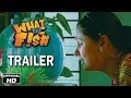 What The Fish Trailer