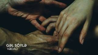 Vədad - Gəl Söylə | Vedad - Tell Me