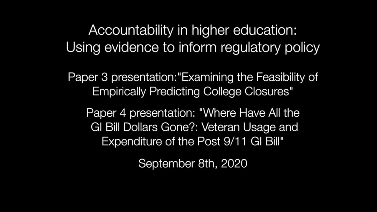 Paper 3 presentation:"Examining the Feasibility of Empirically Predicting College Closures" & Paper 4 presentation: "Where Have All the GI Bill Dollars Gone?: Veteran Usage and Expenditure of the Post 9/11 GI Bill"