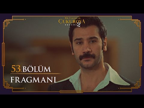 Bir Zamanlar Çukurova 53. Bölüm Fragmanı                                                                                                                                                                                                                  