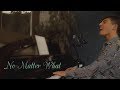 No Matter What- Calum Scott (Cover)