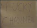 Lucky Channel Lucky Channel