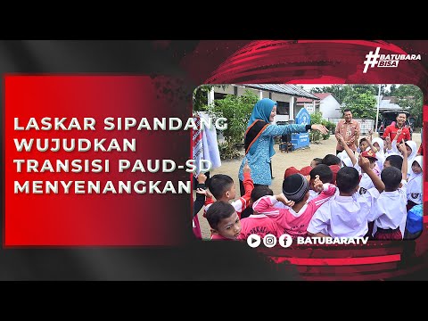 LASKAR SIPANDANG WUJUDKAN TRANSISI PAUD SD MENYENANGKAN