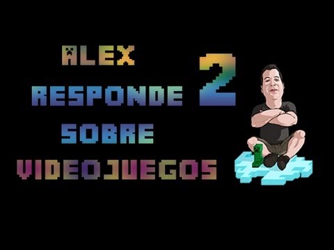 ALEX RESPONDE SOBRE VIDEOJUEGOS - PARTE 2