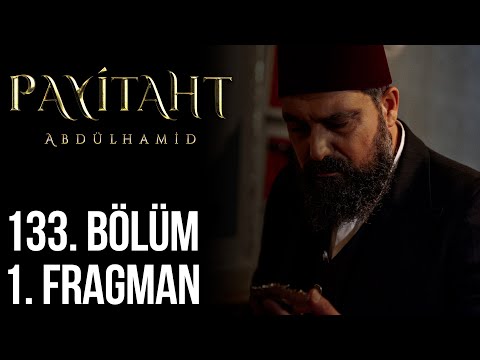 Payitaht Abdülhamid 133. Bölüm Fragmanı                                                                                                                                                                                                                   
