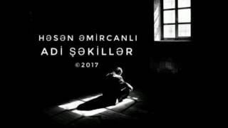 Həsən Əmircanlı - Adi Şəkillər / 2017