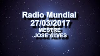 Radio Mundial 17/03/2017 Mestre José Alves