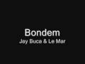 Bondem - Jay Buca & Le Mar