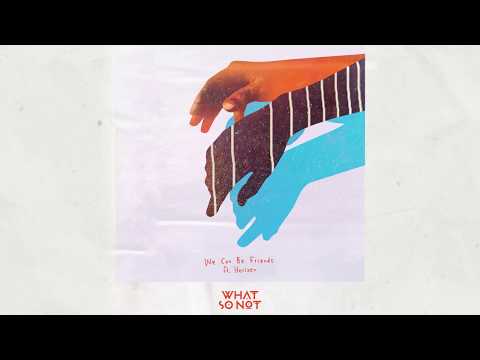 What So Not We Can Be Friends Feat Herizen