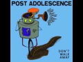 Post Adolescence - Don't Walk Away