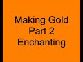 Making Gold - Part 2 - Enchanting