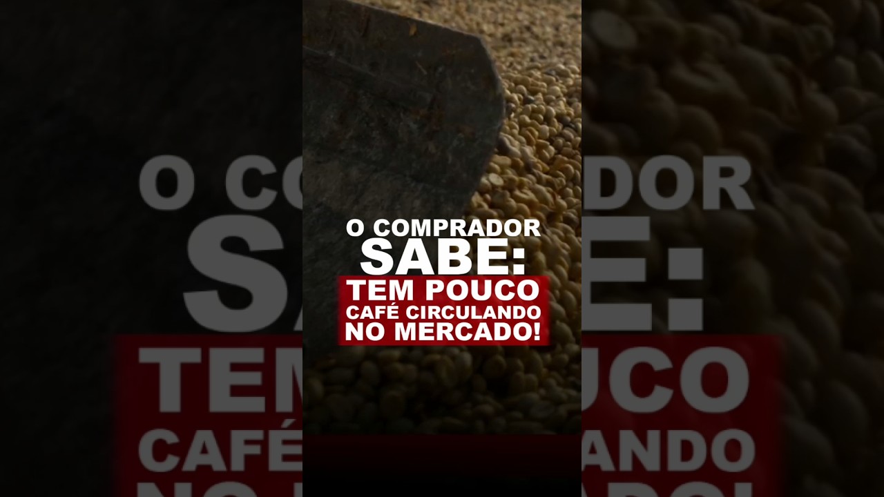 O COMPRADOR SABE: TEM POUCO CAFÉ CIRCULANDO NO MERCADO!