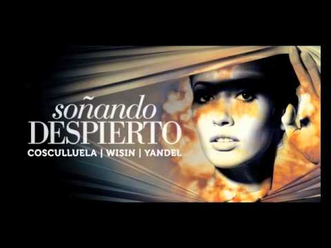 Letra Soñando Despierto Cosculluela ft Wisin y Yandel