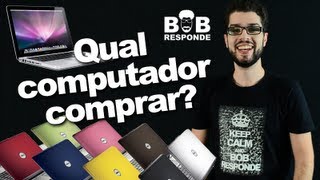 Bob Responde - Qual Computador/Notebook Comprar?