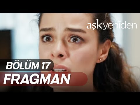 Aşk Yeniden 17. Bölüm Fragmanı                                                                                                                                                                                                                            