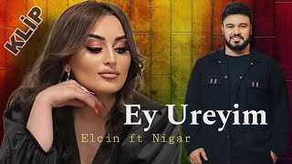 Elçin Meherremov feat Nigar Xelil - Ey Ureyim - 2023 (Official Klip)