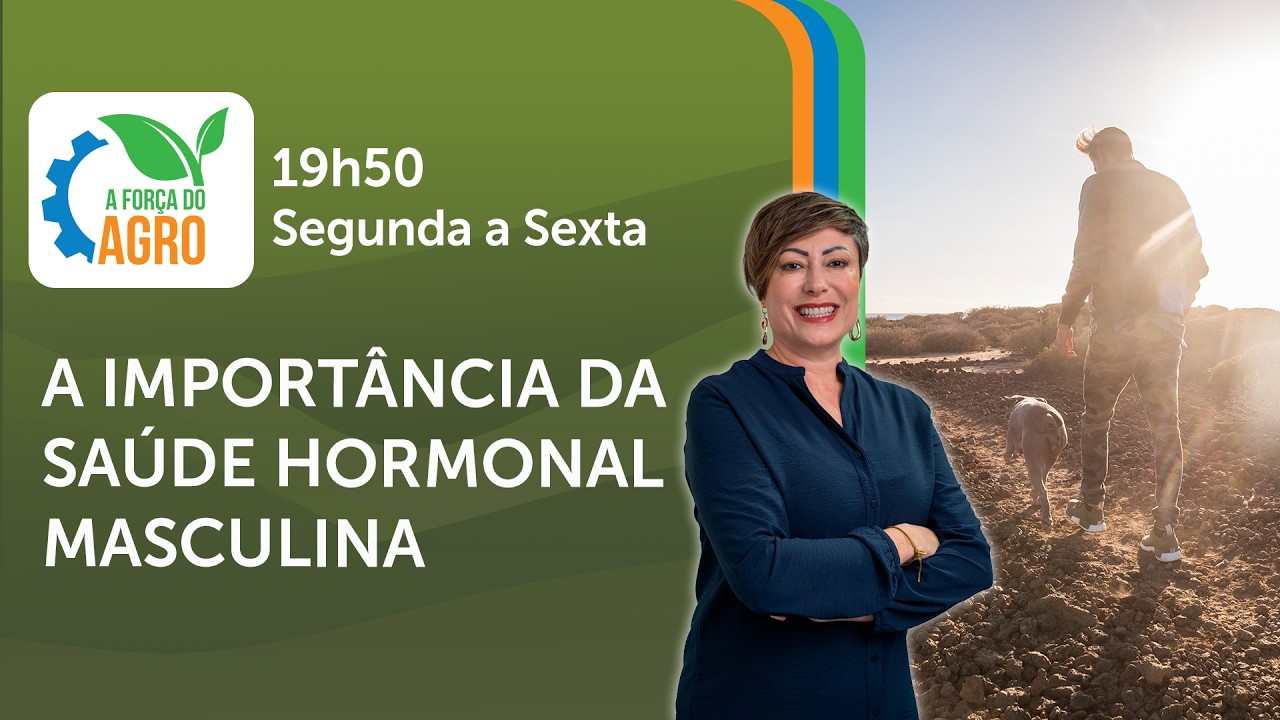 A importância da saúde hormonal masculina  | A Força do Agro, com Joice Maffezzolli