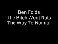 The Bitch Went Nuts - Ben Folds The Bitch Went Nuts - Ben Folds