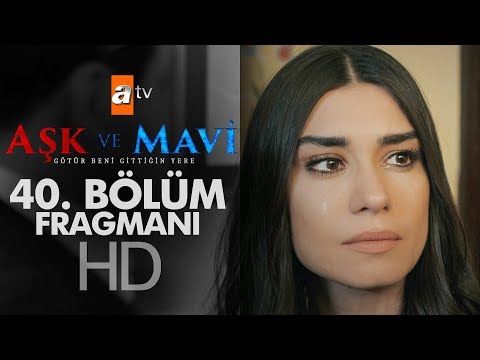 Aşk ve Mavi 40. Bölüm Fragmanı                                                                                                                                                                                                                            