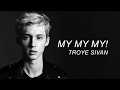 My My My! - Troye Sivan (Lyrics)