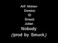 Arif Akimov Domino ID Smuck Julian - Nobody (prod by Smuck) Arif Akimov Domino ID Smuck Julian - Nobody (prod by Smuck)