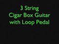 Cigar Box Guitar with Looper (Poor Quality Recording)