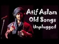 Atif Aslam Old Songs Unplugged Atif Aslam Old Songs Unplugged