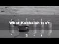 What Kabbalah Isn't