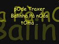 pega lá pega lá pega lá balinha pra nòós tomar