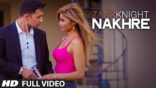 Exclusive: Nakhre  FULL VIDEO Song  Zack Knight  T