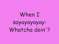 Whatcha Doin'