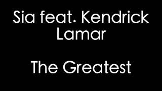 Sia feat Kendrick Lamar - The Greatest Lyrics