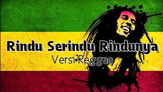 Rindu serindu rindunya lirik Versi reggae