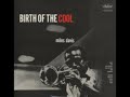 birth of cool:

* miles davis -- trumpet (all)
* kai winding -- trombone (january 1949)
* j. j. johnson -- trombone (april 1949, march 1950)
* junior collins -- french horn (january 1949)
* sandy siegelstein -- french horn (april 1949)
* gunther schuller -- french horn (march 1950)
* bill barber -- tuba (all)
* lee konitz -- alto saxophone (all)
* gerry mulligan -- baritone saxophone (all)
* al haig -- piano (january 1949)
* john lewis -- piano (april 1949, march 1950)
* joe shulman -- bass (january 1949)
* nelson boyd -- bass (april 1949)
* al mckibbon -- bass (march 1950)
* max roach -- drums (january 1949, march 1950)
* kenny clarke -- drums (april 1949)
* kenny hagood -- vocal (
