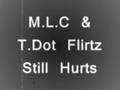 M.L.C & T dot Flirtz - Still Hurts