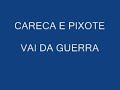 CARECA E PIXOTE - VAI DA GUERRA CARECA E PIXOTE - VAI DA GUERRA