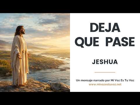 DEJA QUE PASE • Un mensaje de Jeshua acerca de la entrega