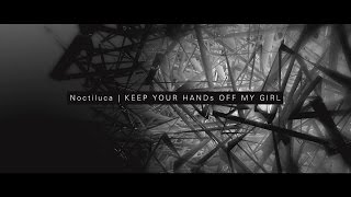 KEEP YOUR HANDs OFF MY GIRL / Noctiluca