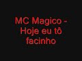 MC Magico - Hoje eu tô facinho MC Magico - Hoje eu tô facinho