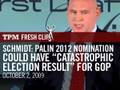 Schmidt: If Palin is 2012 Nominee, GOP Could Have 'Catastrophic Election Result'