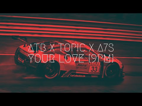 ATB x Topic x A7S - Your Love [9PM] | Extended Remix