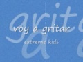 voy a gritar extreme kids (letra)