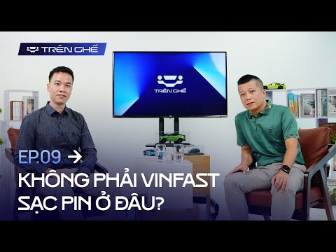 [Trên Ghế 09] Mua xe điện không phải VinFast thì sạc ở đâu?