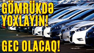 Avtomobili gömrukden cixmamis yoxlayin, sonra problem olur