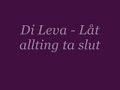 Di Leva - Låt allting ta slut