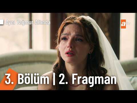 Aynı Yağmurun Altında 3. Bölüm 2. Fragmanı                                                                                                                                                                                                                